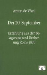 Der 20. September - Erz&auml;hlung aus der Belagerung und Eroberung Roms 1870 （Reprint des Originals von 1901. 2011. 184 S. 170 mm）