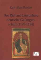 Des Richard Löwenherz deutsche Gefangenschaft (1192-1194) （2011. 132 S. 210 mm）