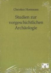 Studien zur vorgeschichtlichen Archäologie （Nachdruck des Originals von 1890. 2011. 232 S. 210 mm）