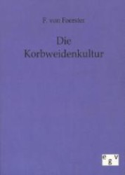 Die Korbweidenkultur （Nachdr. 2011. 48 S. 210 mm）