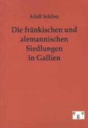 Die fränkischen und alemannischen Siedlungen in Gallien （Nachdruck des Originals von 1894. 2011. 120 S. 210 mm）