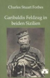 Garibaldis Feldzug in beiden Sizilien （Nachdr. d. Orig. 1861. 2012. 224 S. 170 mm）