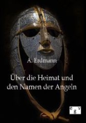 Über die Heimat und den Namen der Angeln （Nachdr. 2012. 124 S. 210 mm）