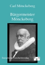 Bürgermeister Mönckeberg （Nachdr. 2012. 320 S. 210 mm）
