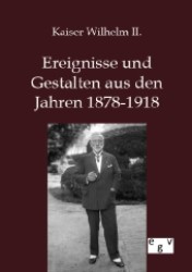 Ereignisse und Gestalten aus den Jahren 1878-1918 （Nachdruck des Originals von 1922. 2012. 328 S. 210 mm）