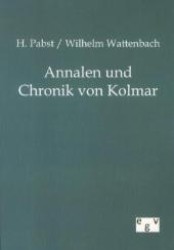 Annalen und Chronik von Kolmar （Nachdruck des Originals von 1867/1897. 2012. 268 S. 210 mm）