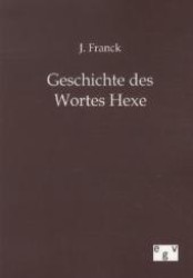 Geschichte des Wortes Hexe （Nachdruck des Originals von 1901. 2012. 64 S. 210 mm）