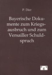 Bayerische Dokumente zum Kriegsausbruch und zum Versailler Schuldspruch （2012. 360 S. 210 mm）