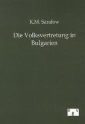 Die Volksvertretung in Bulgarien （Nachdruck des Originals von 1905. 2012. 120 S. 210 mm）