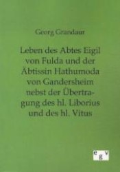 Leben des Abtes Eigil von Fulda und der Äbtissin Hathumoda von Gandersheim nebst der Übertragung des hl. Liborius und de （Nachdr. d. Originals v. 1888. 2012. 128 S. 210 mm）