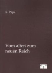 Vom alten zum neuen Reich （Nachdr. d. Originals v. 1888. 2012. 264 S. 210 mm）