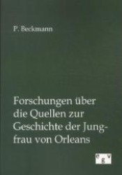 Forschungen über die Quellen zur Geschichte der Jungfrau von Orleans （Nachdr. d. Originals v. 1872. 2012. 100 S. 210 mm）