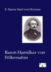 Baron Hamilkar von Fölkersahm （Nachdr. d.  Ausg.  v. 1907. 2012. 312 S. 210 mm）