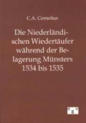 Die Niederländischen Wiedertäufer während der Belagerung Münsters 1534 bis 1535 （Nachdruck des Originals von 1869. 2012. 68 S. 210 mm）