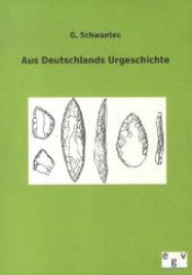 Aus Deutschlands Urgeschichte （Nachdr. d. Originalausg. 2012. 232 S. m. 211 Abb. 210 mm）