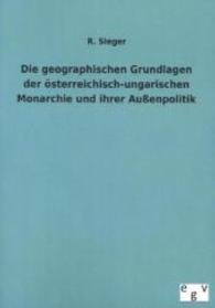 Die geographischen Grundlagen der österreichisch-ungarischen Monarchie und ihrer Außenpolitik （Nachdruck des Originals von 1915. 2012. 60 S. 210 mm）