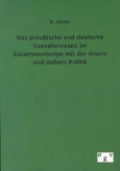 Das preußische und deutsche Consularwesen im Zusammenhange mit der innern und äußern Politik （Nachdruck des Originals von 1863. 2012. 368 S. 210 mm）
