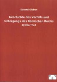 Geschichte des Verfalls und Untergangs des Römischen Reichs Tl.3 （Nachdruck des Originals von 1805. 2012. 468 S. 210 mm）