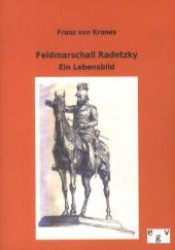 Feldmarschall Radetzky : Ein Lebensbild （Nachdr. d. Ausg. v. 1891. 2012. 80 S. 210 mm）
