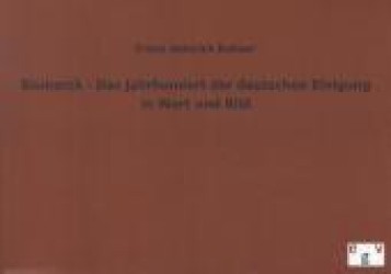 Bismarck - Das Jahrhundert der deutschen Einigung in Wort und Bild （Nachdr. d. Originals. 2012. 200 S. m. Abb. 148 x 210 mm）