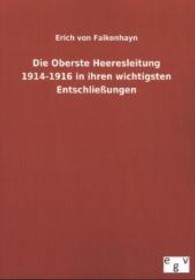 Die Oberste Heeresleitung 1914-1916 in ihren wichtigsten Entschlie&szlig;ungen （2012. 280 S. 210 mm）