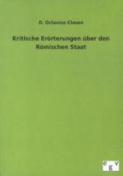 Kritische Erörterungen über den Römischen Staat （Nachdruck des Originals von 1871. 2012. 236 S. 210 mm）