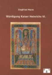 W&uuml;rdigung Kaiser Heinrichs VI. （Nachdruck des Originals von 1903. 2012. 40 S. 210 mm）