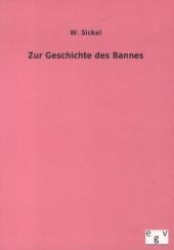 Zur Geschichte des Bannes （Nachdruck des Originals von 1886. 2012. 68 S. 210 mm）