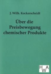 &Uuml;ber die Preisbewegung chemischer Produkte （Repr. d. Orig.-Ausg. v. 1905. 2011. 136 S. 210 mm）
