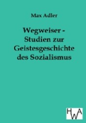 Wegweiser - Studien zur Geistesgeschichte des Sozialismus （Nachdr. d. Orig.-Ausg. v. 1914. 2012. 260 S. 210 mm）