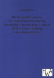 Die Neugestaltung der Aktiengesellschaft nach den Vorschriften des mit dem 1. Januar 1900 in Kraft tretenden Handelsgese （Nachdr. d. Orig.-Ausg. v. 1898. 2012. 76 S. 210 mm）