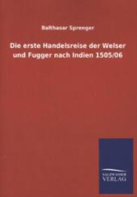 Die erste Handelsreise der Welser und Fugger nach Indien 1505/06 （Nachdruck des Originals. 2013. 160 S. 210 mm）