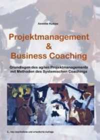 Projektmanagement & Business Coaching : Grundlagen des agilen Projektmanagements mit Methoden des systemischen Coachings （3., neu bearb. u. erw. Aufl. 2012. 215 S. 210 mm）