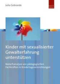 Kinder mit sexualisierter Gewalterfahrung unterstützen : Bedarfsanalyse von pädagogischen Fachkräften in Kindertageseinrichtungen （2014. 296 S. m. Abb. u. Tab. 210 mm）