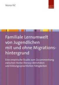 Familiale Lernumwelt von Jugendlichen mit und ohne Migrationshintergrund : Eine empirische Studie zum Zusammenhang zwischen Home-literacy-Aktivitäten und bildungssprachlichen Fähigkeiten （2016. 183 S. 210 mm）