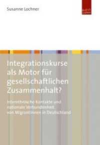Integrationskurse als Motor für gesellschaftlichen Zusammenhalt? : Interethnische Kontakte und nationale Verbundenheit von MigrantInnen in Deutschland. Diss. （2016. 251 S. 210 mm）