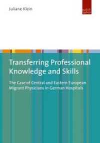 Transferring Professional Knowledge and Skills : The Case of Central and Eastern European Migrant Physicians in German Hospitals （2016. 239 S. 210 mm）