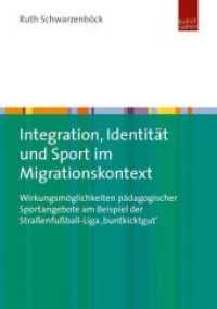 Integration, Identität und Sport im Migrationskontext : Wirkungsmöglichkeiten pädagogischer Sportangebote am Beispiel der Straßenfußball-Liga 'buntkicktgut' （248 S. 210 mm）