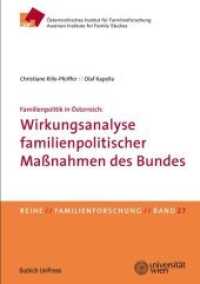 Familienpolitik in Österreich: Wirkungsanalyse familienpolitischer Maßnahmen des Bundes (Familienforschung - Schriftenreihe des Österreichischen Instituts für Familienforschung (ÖIF) Bd.27) （2017. 240 S. 210 mm）