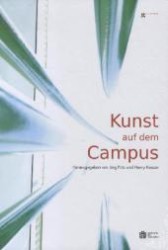 Kunst auf dem Campus : Vorw. v. Volker Linneweber （1. Aufl. 2012. 168 S. m. zahlr. farb. Fotos. 295 mm）