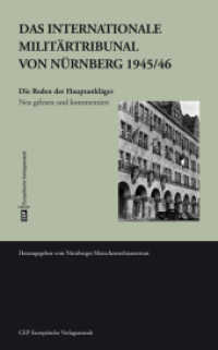 Das Internationale Militärtribunal von Nürnberg 1945/46 : Die Reden der Chefankläger. Neu gelesen und kommentiert. Zum 70. Jahrestag des Internationalen Militärtribunals Nürnberg （2015. 502 S. m. z. Tl. farb. Abb. 22.5 cm）