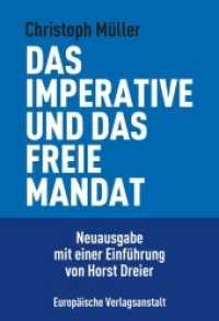 Das imperative und das freie Mandat : Überlegungen zur Lehre von der Repräsentation des Volkes. Neuausgabe mit einer Einführung von Horst Dreier （2021. 285 S. 21 cm）