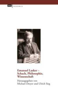 Emanuel Lasker - Schach, Philosophie, Wissenschaft （2023. 289 S. 19 cm）