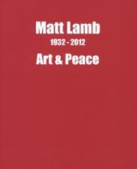 Matt Lamb - Art & Peace : 1932 - 2012. Hrsg.: Deutsche Matt Lamb Gesellschaft e.V. （2012. 80 S. m. 45 Abb. 24 cm）