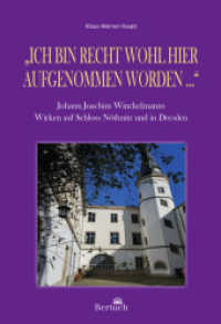 "Ich bin recht wohl hier aufgenommen worden ..." : Johann Joachim Winckelmanns Wirken auf Schloss Nöthnitz und in Dresden （2022. 104 S. 11 Farbabb. 21 cm）