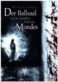 Der Ballsaal auf der dunklen Seite des Mondes （2016. 166 S. m. Abb. 21 cm）