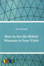 How to See the British Museum in Four Visits （2011. 180 p. 210 mm）