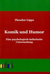 Komik und Humor : Eine psychologisch-ästhetische Untersuchung （Nachdr. d. Erstausg. v. 1898. 2011. 312 S. 210 mm）