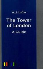 The Tower of London : A Guide （2011. 60 p. w. ill. 200 mm）