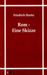Rom - Eine Skizze （Nachdr. d. Ausg. v. 1855. 2011. 160 S. 200 mm）